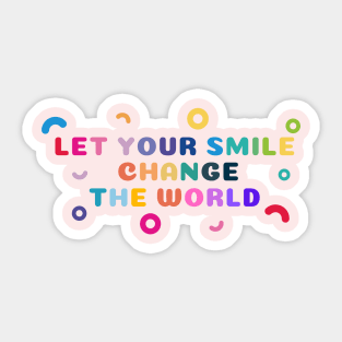 Let your smile change the world Colorful Shapes Sticker